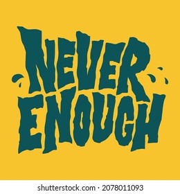 never enough.vector illustration.decorative  font on a yellow background.typography design perfect for textille,bags,card,posters,stickers,web design.modern lettering