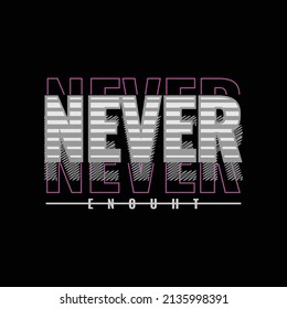 never enouht, slogan tee graphic typography for print t shirt design,vector illustration
