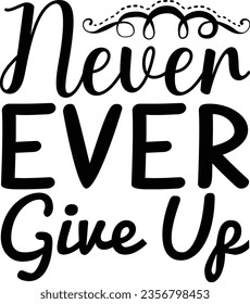  Never Ever Give Up - Inspiration design