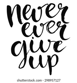 Never ever give up - motivational quote, typography art with brush texture. Black vector phase isolated on white background. Lettering for posters, cards design.