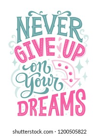 Never Ever Give Up On Your Dreams. Hand lettered black and white inspirational quote print. Vector illustration 