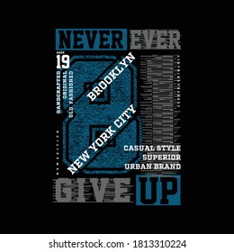 never ever give up slogan graphic typography design t shirt vector illustration, casual sport, denim vintage