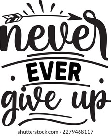 Never Ever Give Up svg , Motivational design, Motivational Svg design