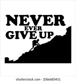 Never Ever Give Up t shirt