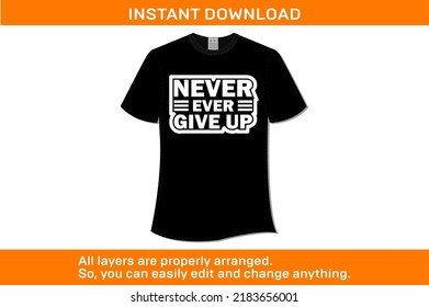 NEVER EVER GIVE UP T-SHIRT