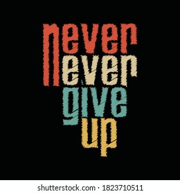 Never ever give up typography t shirt design