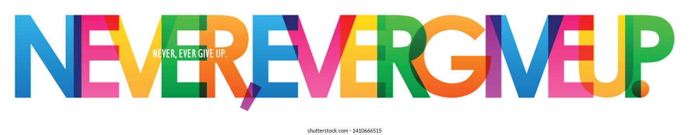 NEVER, EVER GIVE UP. colorful vector typography banner