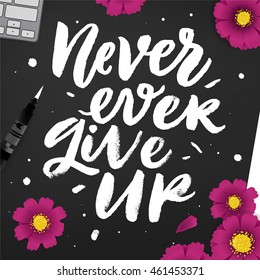 Never ever give up. Creative template workspace with brush pen, post it, marker and motivation phrase. Can be used for poster and banner, vector illustration. Positive quotes about life and success.