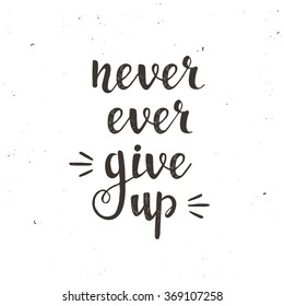 178 Never ever give up Images, Stock Photos & Vectors | Shutterstock