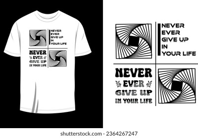 Never ever give up in your life tshirt design 2023