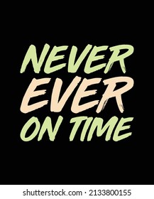 never ever on time typography t-shirt design