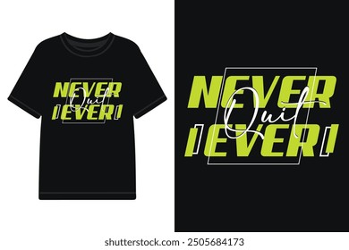 never ever quit typography t shirt design, motivational typography t shirt design, inspirational typography t shirt design, lettering typography with motivational quotes