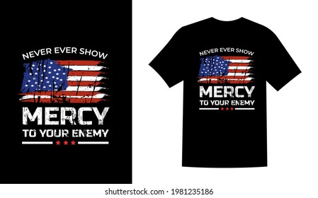 Never ever show mercy to your enemy USA day t shirt design vector illustration