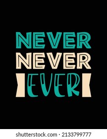 never never ever typography t-shirt design