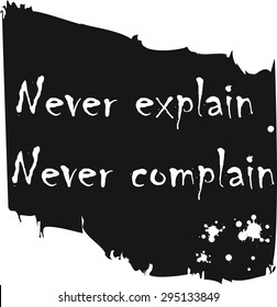 Never explain never complain. T shirt graphics. Apparel print design. Vector illustration. 