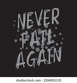 Never fail again abstract lettering,Graphic design print t-shirts fashion,vector,poster,card