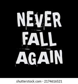 Never fall again lettering abstract,Graphic design print t-shirt fashion,vector,poster,card