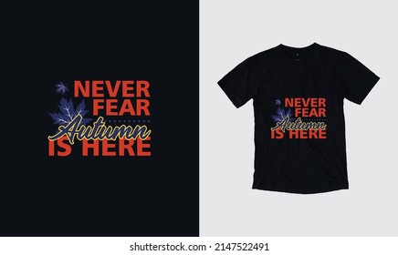 Never Fear Autumn is Here Autumn vector quotes. Illustration for prints on t-shirts. Autumn hand-drawn illustration with hand lettering.