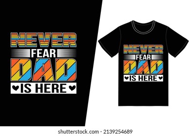 Nunca temáis que papá esté aquí en diseño de camisetas. Vector de diseño de camisetas del Día del Padre. Para la impresión de camisetas y otros usos.