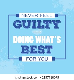 Never feel guilty for Doing what's best for you Quote Vector