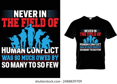 Never in the field of human conflict was so much owed by so many to so few - American Memorial Day T-Shirt