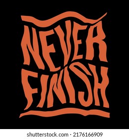 never finish.vector illustration.hand drawn letters on a black background.decorative inscription in glitch style.distorted lettering.modern typography design for t shirt,poster,banner,flyer,web,etc