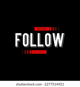 never follow,simple motivational quotes typography slogan.Vector illustration for print tee shirt and etc.