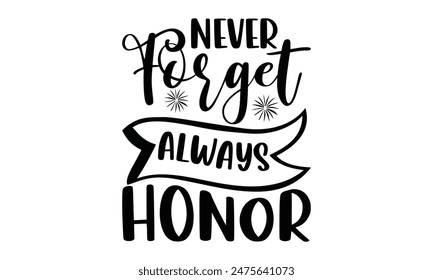 
Never Forget Always Honor  Lettering design for greeting banners, Mouse Pads, Prints, Cards and Posters, Mugs, Notebooks