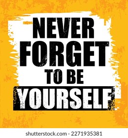 Never Forget To Be Yourself. Inspiring Creative Motivation Quote Poster Template. Vector Typography Banner Design Concept On Grunge Texture Rough Background.