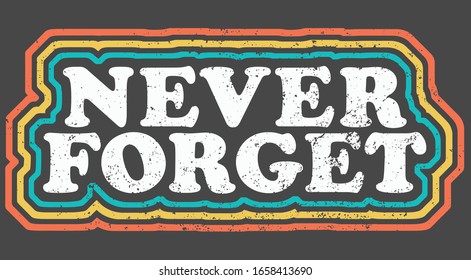 NEVER FORGET COLORFUL RETRO GRAPHIC.