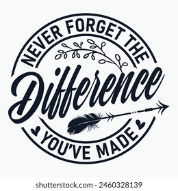 Never forget the difference you've made , Teacher appreciation, Retirement Gifts, Teacher Shirt