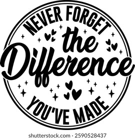 Never Forget The Difference You've Made T-shirt , T-shirt Design, Retirement Quotes, Retired Shirt, Gift, Cut Files Cricut, Funny, Shirt