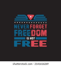 NEVER FORGET FREEDOM IS NOT FREE TYPOGRAPHY QUOTE,POSER ADN T SHIRT