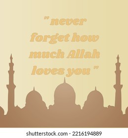 never forget how much Allah loves you, Islamic quotes for posters, greeting cards and Instagram stories
