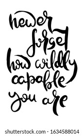 Never Forget How Wildly Capable You Are. Hand lettering grunge card with textured handcrafted doodle letters in retro style. Hand-drawn vintage vector typography illustration