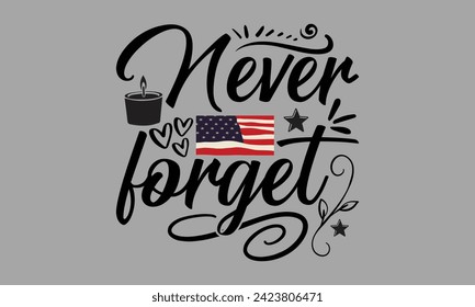 Never Forget- Memorial Day t- shirt design, Hand drawn lettering phrase for Cutting Machine, Silhouette Cameo, Cricut, greeting card template with typography text, Isolated on white background.