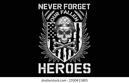 Never Forget Our Fallen Heroes - Veteran T shirt Design, Hand lettering illustration for your design, Modern calligraphy, banner, flyer and mug, Poster, EPS