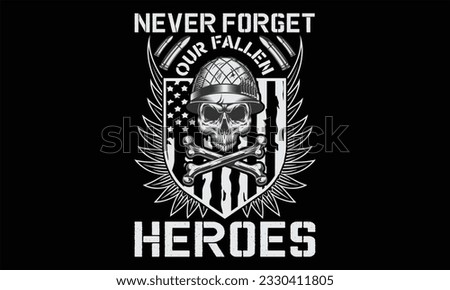 Never Forget Our Fallen Heroes - Veteran T shirt Design, Hand lettering illustration for your design, Modern calligraphy, banner, flyer and mug, Poster, EPS