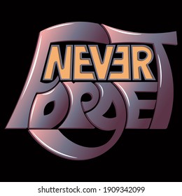 never forget. A phrase with unique gradient letters with beautiful overhanging strokes. isolated vector lettering for printing on stickers, posters, t-shirts lettering