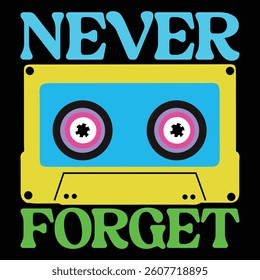 Never Forget Retro 90s Typography T-shirt Design Vector, Retro Vintage 1990s Tee Shirt Design Sublimation, 80s Vibes Illustration