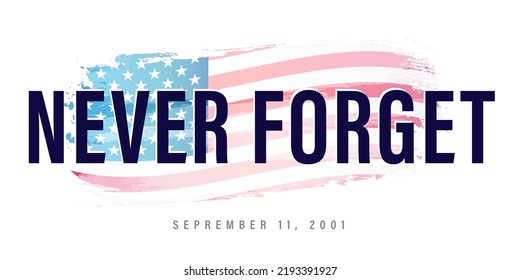 Never Forget September 11 2001, lettering on watercolor flag. Vector conceptual illustration for Patriot Day USA poster or banner. 9.11 patriotic background