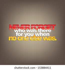 Never forget who was there for you when no one else was. Motivational background (EPS10 Vector)