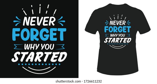 Never forget why you started. Typography t-shirt and poster vector design template. Text t-shirt with motivational quote, phrase. Decorative design. For label, emblem.