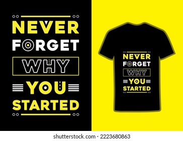 Never forget why you started Typography Tshirt design template, Text Tshirt with motivational and inspirational quotes.