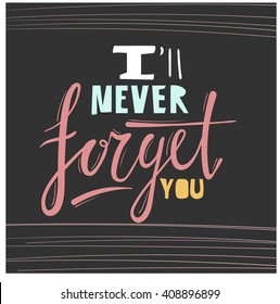 I Ll Never Forget You Inspirational Phrase About Love For Greeting Cards Valentine Day Wedding Posters