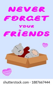 Never forget your friends. Vector greeting card with a toy teddy bear in a box.