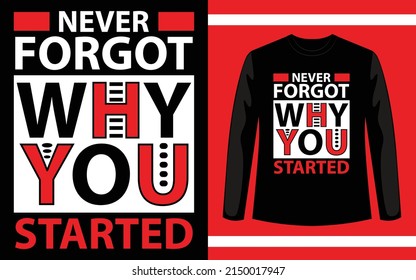 Never forgot why you started modern typography quotes t shirt design 