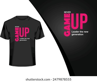 Never Game up typography t shart art work design