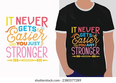 it never get easier you just stronger motivation quote or t shirts design