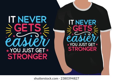 it never get easier you just get stronger motivation quote or t shirts design